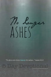 No Longer Ashes: 5 Day Devotional