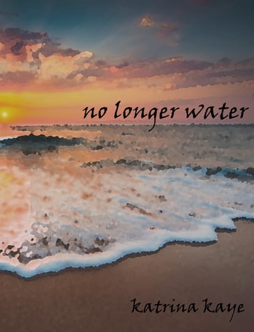 No Longer Water - Kaye Katrina