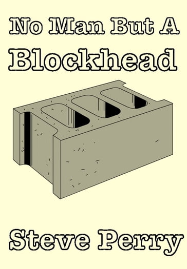 No Man But A Blockhead - Steve Perry