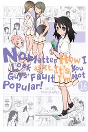 No Matter How I Look at It, It s You Guys  Fault I m Not Popular!, Vol. 16