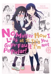 No Matter How I Look at It, It s You Guys  Fault I m Not Popular!, Vol. 12