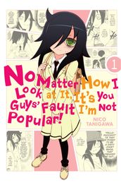 No Matter How I Look at It, It s You Guys  Fault I m Not Popular!, Vol. 1