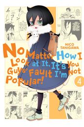 No Matter How I Look at It, It s You Guys  Fault I m Not Popular!, Vol. 4