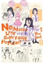 No Matter How I Look at It, It s You Guys  Fault I m Not Popular!, Vol. 17