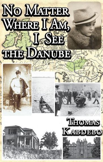 No Matter Where I Am, I See the Danube - Thomas Kabdebo