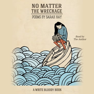 No Matter the Wreckage - Sarah Kay