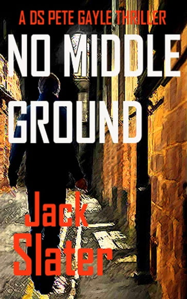 No Middle Ground (DS Peter Gayle crime thrillers Book 5) - JACK SLATER