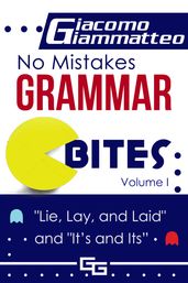 No Mistakes Grammar Bites, Volume I, Lie, Lay, Laid, and It