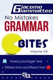 No Mistakes Grammar Bites, Volume VIII, Anxious and Eager, and Different From and Different Than