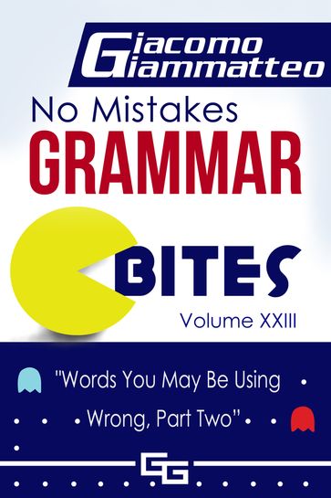No Mistakes Grammar Bites, Volume XXIII, Words You May Be Using Wong, Part II - Giacomo Giammatteo
