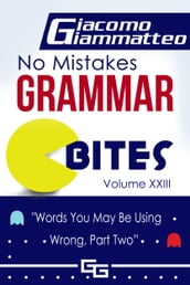 No Mistakes Grammar Bites, Volume XXIII, Words You May Be Using Wong, Part II