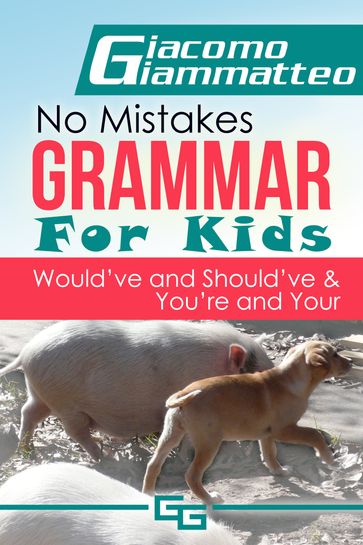 No Mistakes Grammar for Kids, Volume IV, Would've, Should've, and Could've - Giacomo Giammatteo