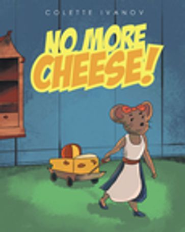 No More Cheese - Colette Ivanov