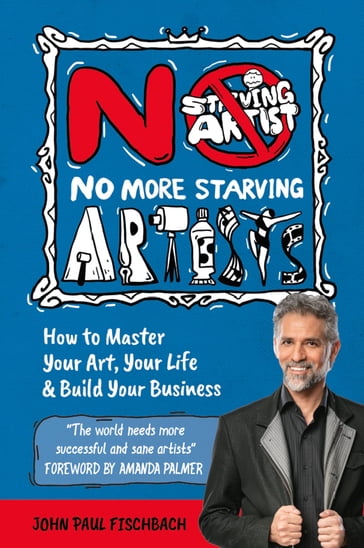 No More Starving Artists - John Paul Fischbach