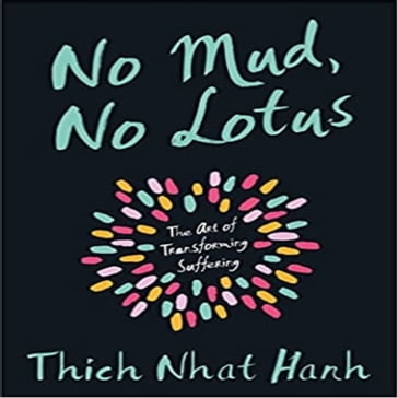 No Mud, No Lotus - Thich Nhat Hanh