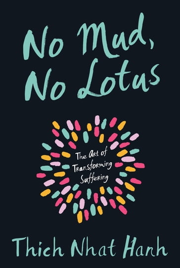 No Mud, No Lotus - Thich Nhat Hanh