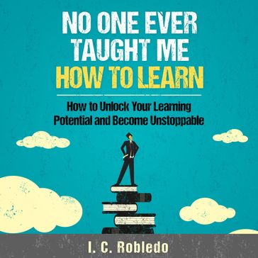 No One Ever Taught Me How to Learn - I. C. Robledo