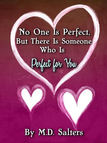 No One Is Perfect, But There Is Someone Who Is Perfect for You - M.D. Salters