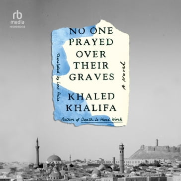 No One Prayed Over Their Graves - Khaled Khalifa