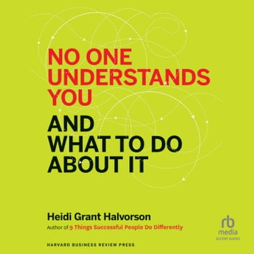 No One Understands You and What to Do About It - Heidi Grant Halvorson