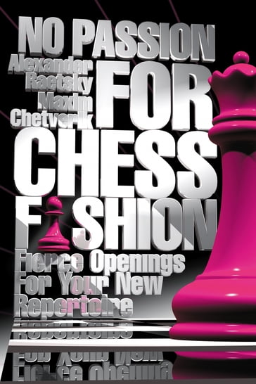 No Passion For Chess Fashion - Alexander Raetsky - Maxim Chetverik