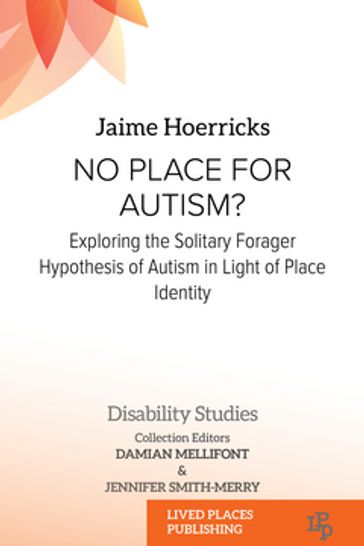 No Place for Autism? - PhD Dr Damian Mellifont - PhD Dr Jennifer Smith-Merry - PhD Dr Jaime Hoerricks