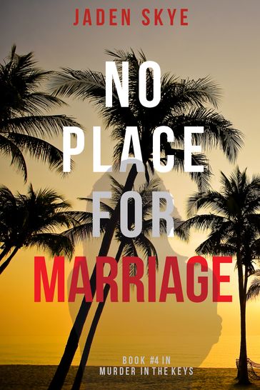 No Place for Marriage (Murder in the KeysBook #4) - Jaden Skye