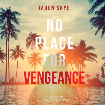No Place for Vengeance (Murder in the KeysBook #3) - Jaden Skye