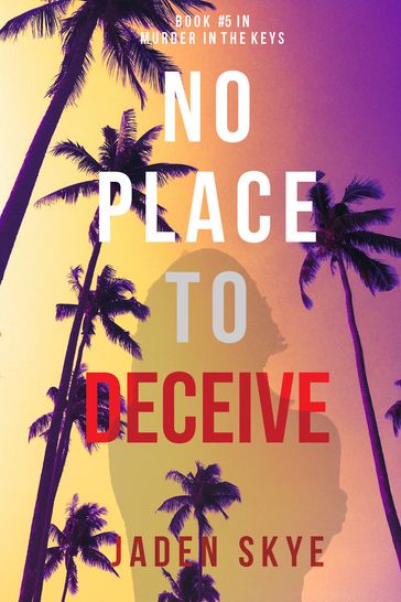 No Place to Deceive (Murder in the KeysBook #5) - Jaden Skye