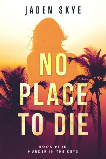 No Place to Die (Murder in the KeysBook #1) - Jaden Skye