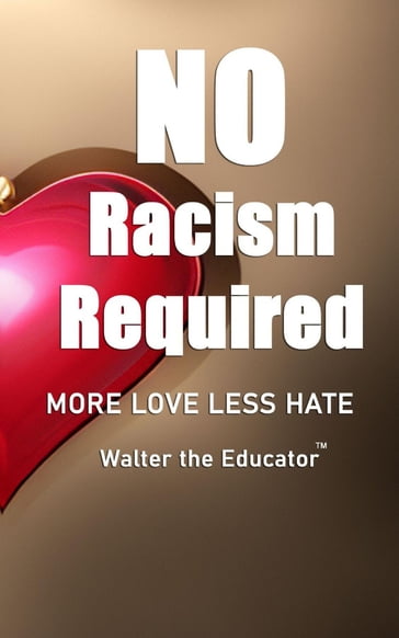 No Racism Required - Walter the Educator