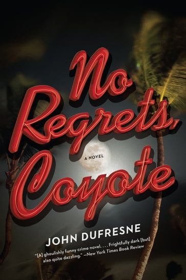 No Regrets, Coyote: A Novel - John Dufresne