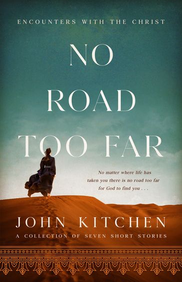 No Road Too Far: Encounters with the Christ - John Kitchen