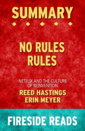 No Rules Rules: Netflix and the Culture of Reinvention by Reed Hastings and Erin Meyer: Summary by Fireside Reads