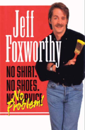 No Shirt. No Shoes....No Problem! - Jeff Foxworthy