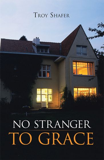 No Stranger to Grace - Troy Shafer