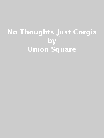 No Thoughts Just Corgis - Union Square & Co.