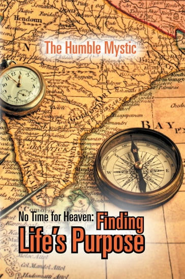 No Time for Heaven: Finding Life's Purpose - The Humble Mystic