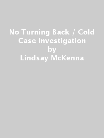 No Turning Back / Cold Case Investigation - Lindsay McKenna - Nicole Helm