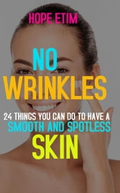 No Wrinkles: 24 Things you can do to Have a Smooth and Spotless Skin