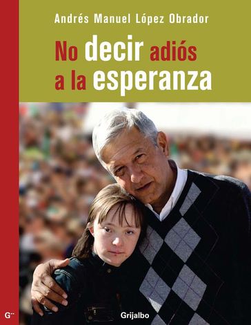 No decir adiós a la esperanza - Andrés Manuel López Obrador