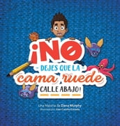 ¡No dejes que la cama ruede calle abajo! / Don t Let the Bed Go Rolling Down the Street! (Spanish Edition)