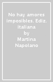 No hay amores imposibles. Ediz. italiana
