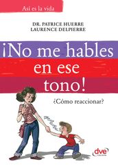 ¡No me hables en ese tono!: Cómo reaccionar?