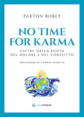 No time for karma. Uscire dalla ruota del dolore e del conflitto