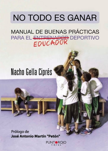 No todo es ganar, manual de buenas prácticas para el educador deportivo - Ignacio Gella Ciprés