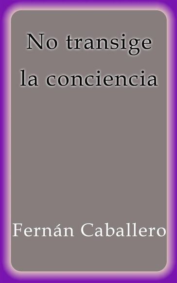 No transige la conciencia - Fernán Caballero