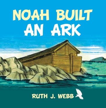 Noah Built an Ark - Ruth J. Webb