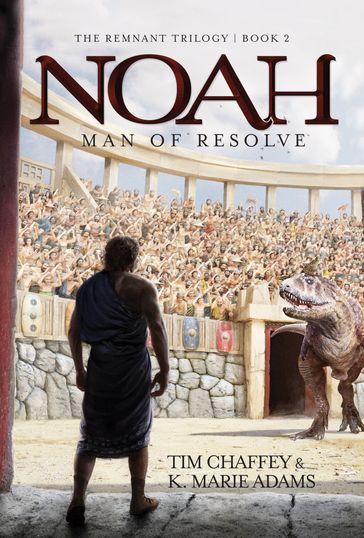 Noah: Man of Resolve - K. Marie Adams - Tim Chaffey