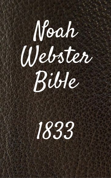 Noah Webster Bible 1833 - Joern Andre Halseth - Noah Webster - Truthbetold Ministry